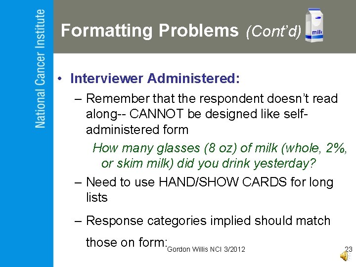 Formatting Problems (Cont’d) • Interviewer Administered: – Remember that the respondent doesn’t read along--