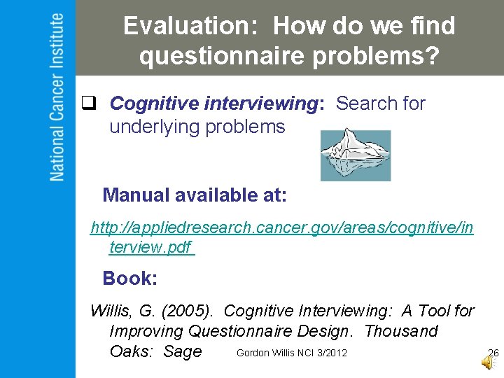 Evaluation: How do we find questionnaire problems? q Cognitive interviewing: Search for underlying problems
