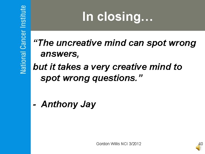 In closing… “The uncreative mind can spot wrong answers, but it takes a very