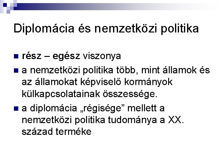 Diplomácia és nemzetközi politika rész – egész viszonya n a nemzetközi politika több, mint Diplomácia és nemzetközi politika rész – egész viszonya n a nemzetközi politika több, mint