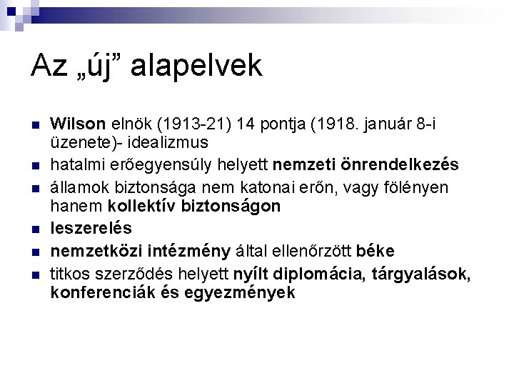 Az „új” alapelvek n n n Wilson elnök (1913 -21) 14 pontja (1918. január Az „új” alapelvek n n n Wilson elnök (1913 -21) 14 pontja (1918. január