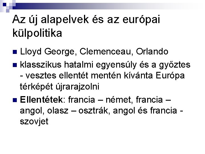 Az új alapelvek és az európai külpolitika Lloyd George, Clemenceau, Orlando n klasszikus hatalmi Az új alapelvek és az európai külpolitika Lloyd George, Clemenceau, Orlando n klasszikus hatalmi