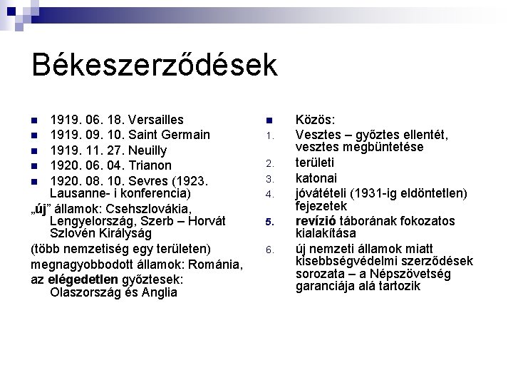 Békeszerződések 1919. 06. 18. Versailles n 1919. 09. 10. Saint Germain n 1919. 11. Békeszerződések 1919. 06. 18. Versailles n 1919. 09. 10. Saint Germain n 1919. 11.