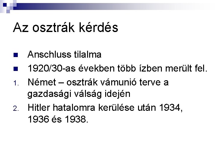 Az osztrák kérdés n n 1. 2. Anschluss tilalma 1920/30 -as években több ízben Az osztrák kérdés n n 1. 2. Anschluss tilalma 1920/30 -as években több ízben