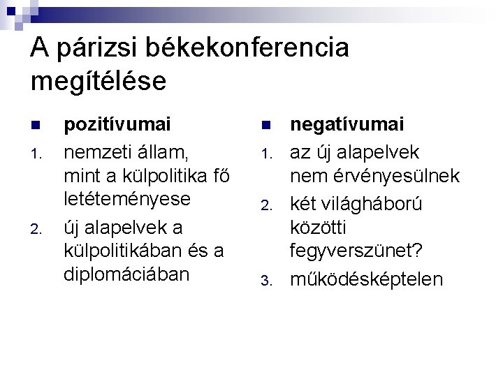 A párizsi békekonferencia megítélése n 1. 2. pozitívumai nemzeti állam, mint a külpolitika fő A párizsi békekonferencia megítélése n 1. 2. pozitívumai nemzeti állam, mint a külpolitika fő