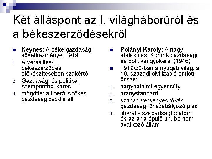 Két álláspont az I. világháborúról és a békeszerződésekről n 1. 2. 3. Keynes: A Két álláspont az I. világháborúról és a békeszerződésekről n 1. 2. 3. Keynes: A