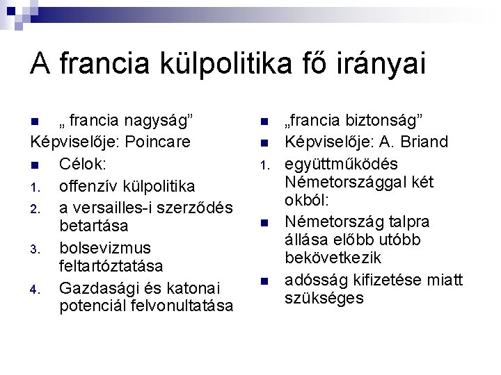 A francia külpolitika fő irányai „ francia nagyság” Képviselője: Poincare n Célok: 1. offenzív A francia külpolitika fő irányai „ francia nagyság” Képviselője: Poincare n Célok: 1. offenzív