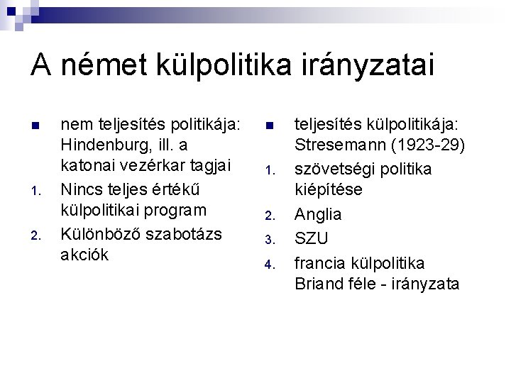 A német külpolitika irányzatai n 1. 2. nem teljesítés politikája: Hindenburg, ill. a katonai A német külpolitika irányzatai n 1. 2. nem teljesítés politikája: Hindenburg, ill. a katonai