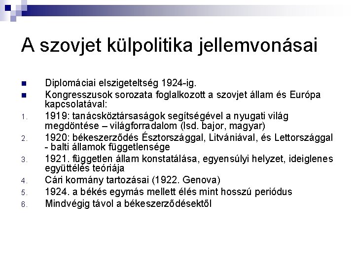 A szovjet külpolitika jellemvonásai n n 1. 2. 3. 4. 5. 6. Diplomáciai elszigeteltség A szovjet külpolitika jellemvonásai n n 1. 2. 3. 4. 5. 6. Diplomáciai elszigeteltség