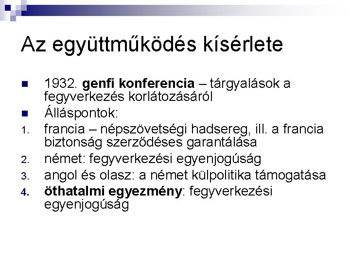 Az együttműködés kísérlete n n 1. 2. 3. 4. 1932. genfi konferencia – tárgyalások Az együttműködés kísérlete n n 1. 2. 3. 4. 1932. genfi konferencia – tárgyalások