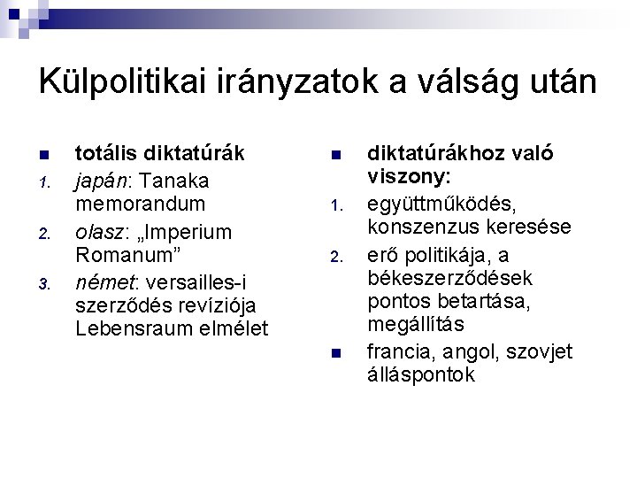 Külpolitikai irányzatok a válság után n 1. 2. 3. totális diktatúrák japán: Tanaka memorandum Külpolitikai irányzatok a válság után n 1. 2. 3. totális diktatúrák japán: Tanaka memorandum