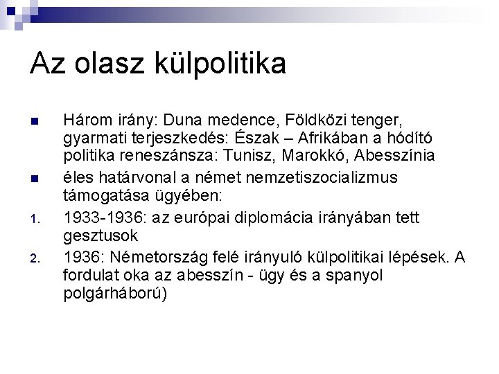Az olasz külpolitika n n 1. 2. Három irány: Duna medence, Földközi tenger, gyarmati Az olasz külpolitika n n 1. 2. Három irány: Duna medence, Földközi tenger, gyarmati