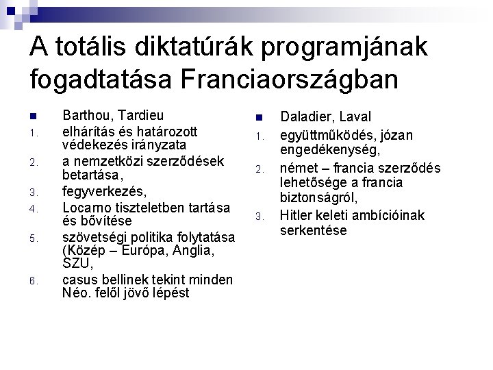 A totális diktatúrák programjának fogadtatása Franciaországban n 1. 2. 3. 4. 5. 6. Barthou, A totális diktatúrák programjának fogadtatása Franciaországban n 1. 2. 3. 4. 5. 6. Barthou,