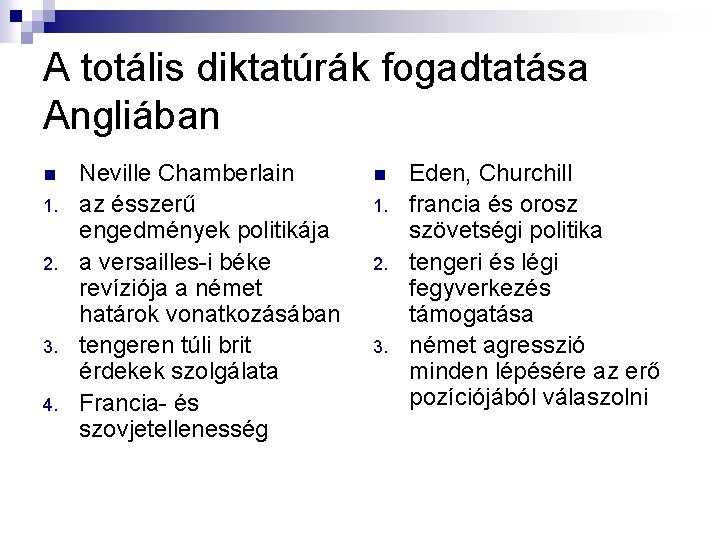 A totális diktatúrák fogadtatása Angliában n 1. 2. 3. 4. Neville Chamberlain az ésszerű A totális diktatúrák fogadtatása Angliában n 1. 2. 3. 4. Neville Chamberlain az ésszerű