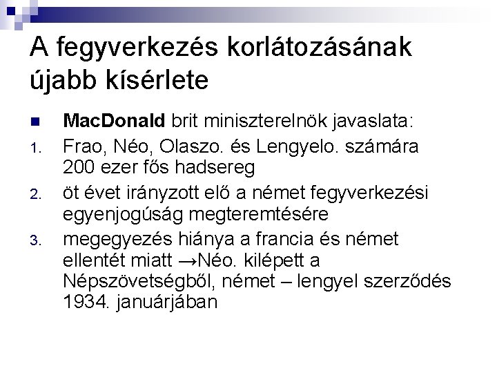 A fegyverkezés korlátozásának újabb kísérlete n 1. 2. 3. Mac. Donald brit miniszterelnök javaslata: A fegyverkezés korlátozásának újabb kísérlete n 1. 2. 3. Mac. Donald brit miniszterelnök javaslata: