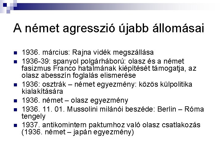 A német agresszió újabb állomásai n n n 1936. március: Rajna vidék megszállása 1936 A német agresszió újabb állomásai n n n 1936. március: Rajna vidék megszállása 1936