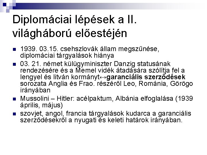 Diplomáciai lépések a II. világháború előestéjén n n 1939. 03. 15. csehszlovák állam megszűnése, Diplomáciai lépések a II. világháború előestéjén n n 1939. 03. 15. csehszlovák állam megszűnése,