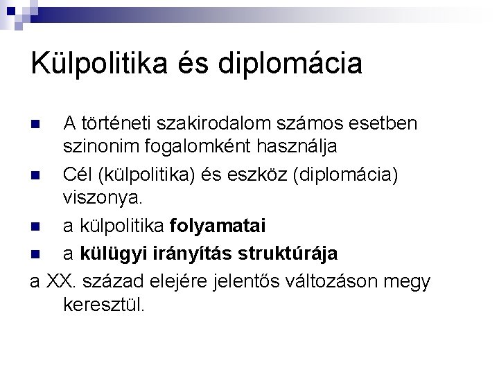 Külpolitika és diplomácia A történeti szakirodalom számos esetben szinonim fogalomként használja n Cél (külpolitika) Külpolitika és diplomácia A történeti szakirodalom számos esetben szinonim fogalomként használja n Cél (külpolitika)