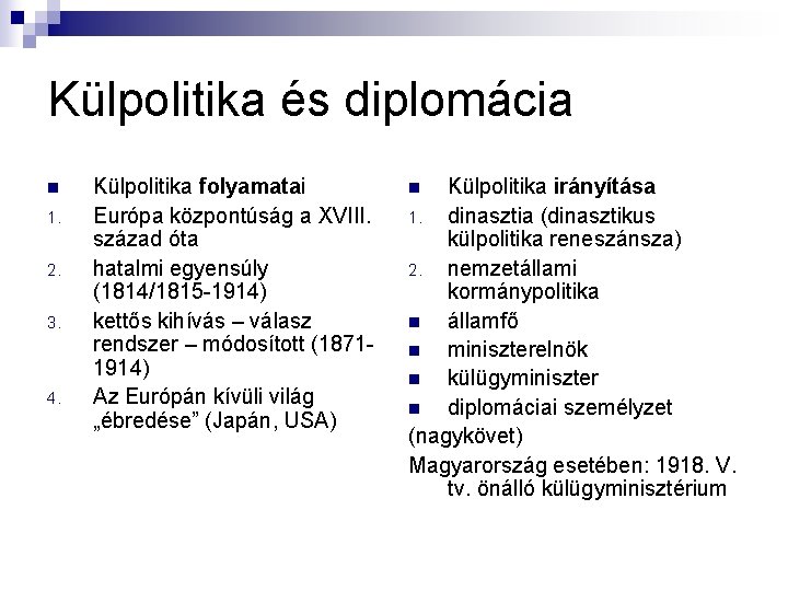 Külpolitika és diplomácia n 1. 2. 3. 4. Külpolitika folyamatai Európa központúság a XVIII. Külpolitika és diplomácia n 1. 2. 3. 4. Külpolitika folyamatai Európa központúság a XVIII.