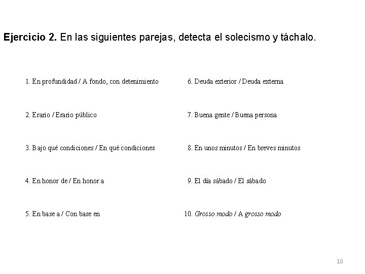 Ejercicio 2. En las siguientes parejas, detecta el solecismo y táchalo. 1. En profundidad Ejercicio 2. En las siguientes parejas, detecta el solecismo y táchalo. 1. En profundidad