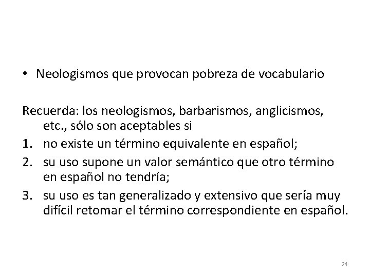 • Neologismos que provocan pobreza de vocabulario Recuerda: los neologismos, barbarismos, anglicismos, etc. • Neologismos que provocan pobreza de vocabulario Recuerda: los neologismos, barbarismos, anglicismos, etc.