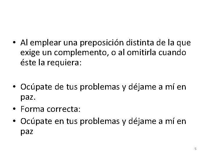 • Al emplear una preposición distinta de la que exige un complemento, o • Al emplear una preposición distinta de la que exige un complemento, o