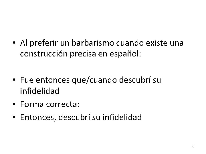 • Al preferir un barbarismo cuando existe una construcción precisa en español: • • Al preferir un barbarismo cuando existe una construcción precisa en español: •