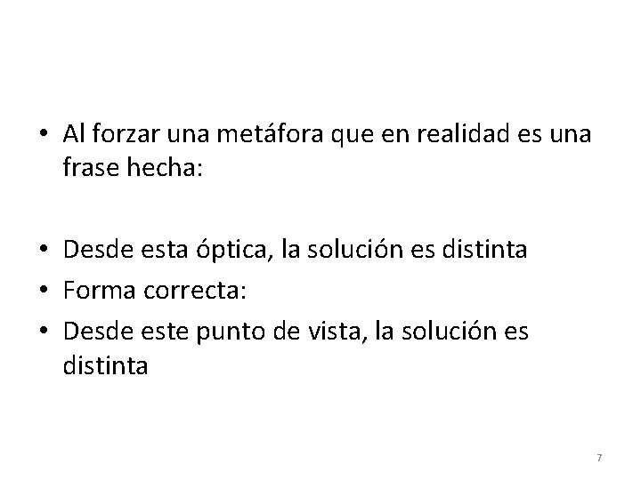 • Al forzar una metáfora que en realidad es una frase hecha: • • Al forzar una metáfora que en realidad es una frase hecha: •