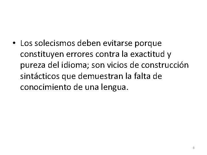 • Los solecismos deben evitarse porque constituyen errores contra la exactitud y pureza • Los solecismos deben evitarse porque constituyen errores contra la exactitud y pureza