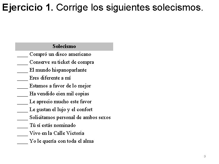 Ejercicio 1. Corrige los siguientes solecismos. Solecismo ____ Compró un disco americano ____ Conserve Ejercicio 1. Corrige los siguientes solecismos. Solecismo ____ Compró un disco americano ____ Conserve