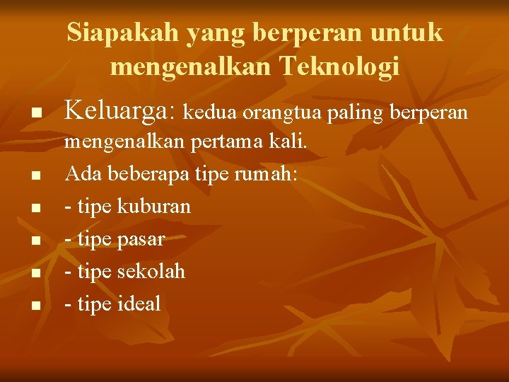 Siapakah yang berperan untuk mengenalkan Teknologi n n n Keluarga: kedua orangtua paling berperan