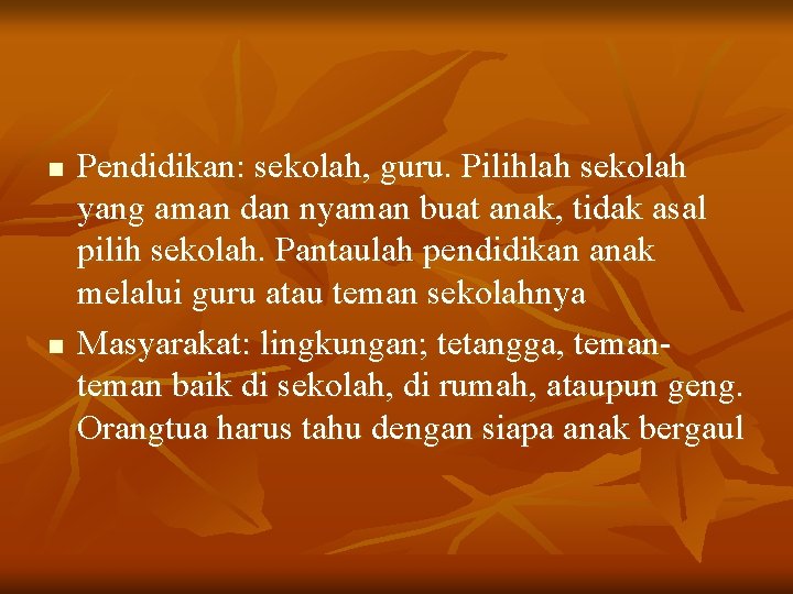 n n Pendidikan: sekolah, guru. Pilihlah sekolah yang aman dan nyaman buat anak, tidak