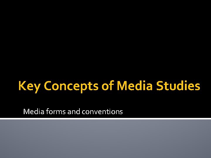 Key Concepts of Media Studies Media forms and conventions 