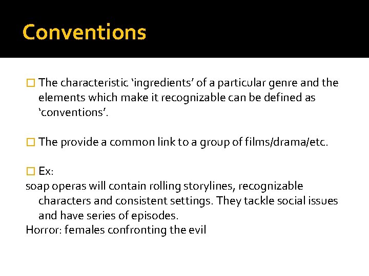 Conventions � The characteristic ‘ingredients’ of a particular genre and the elements which make