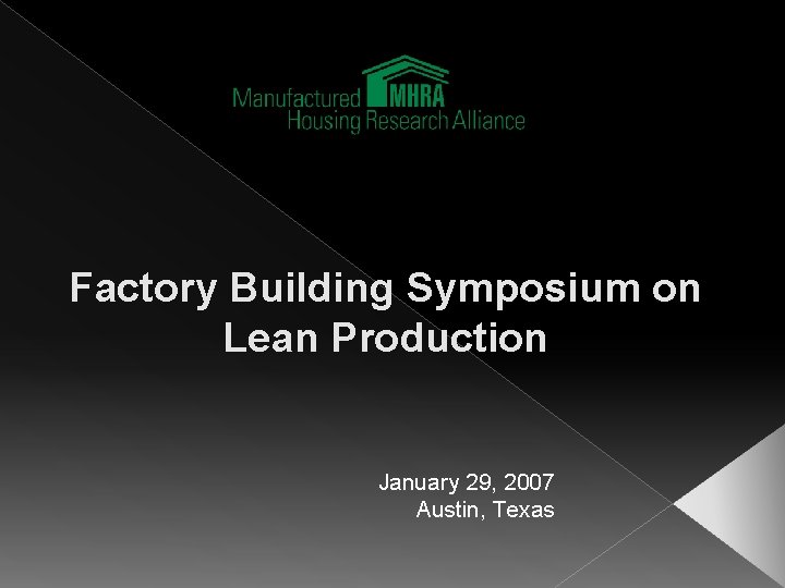 Factory Building Symposium on Lean Production January 29, 2007 Austin, Texas 