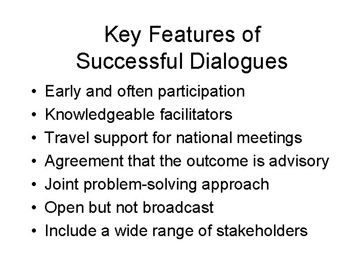 Key Features of Successful Dialogues • • Early and often participation Knowledgeable facilitators Travel