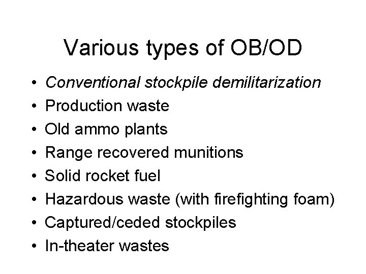 Various types of OB/OD • • Conventional stockpile demilitarization Production waste Old ammo plants