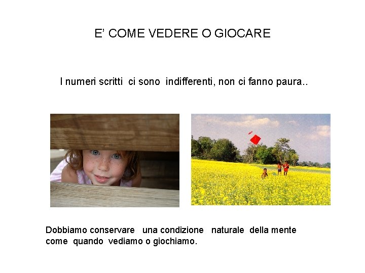 E’ COME VEDERE O GIOCARE I numeri scritti ci sono indifferenti, non ci fanno