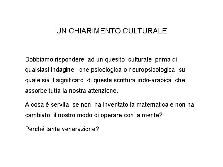 UN CHIARIMENTO CULTURALE Dobbiamo rispondere ad un quesito culturale prima di qualsiasi indagine che