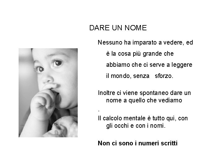 DARE UN NOME Nessuno ha imparato a vedere, ed è la cosa più grande