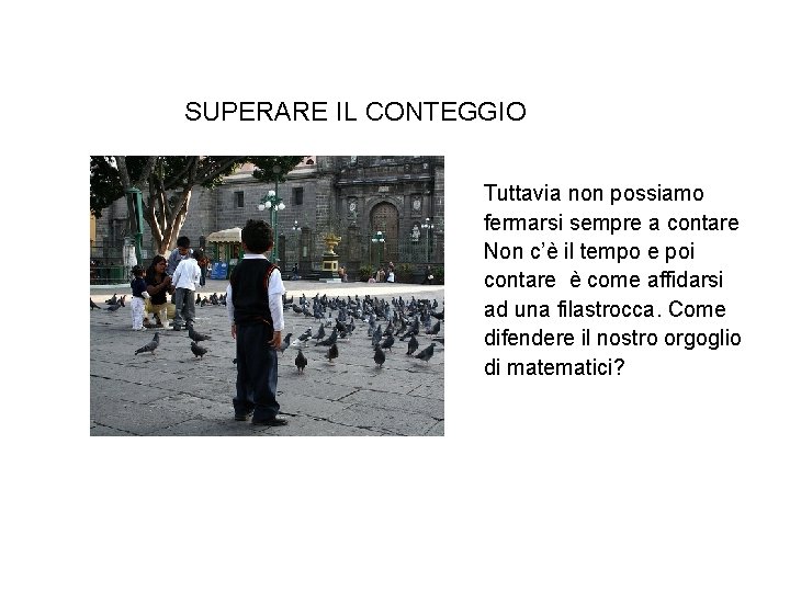 SUPERARE IL CONTEGGIO Tuttavia non possiamo fermarsi sempre a contare Non c’è il tempo