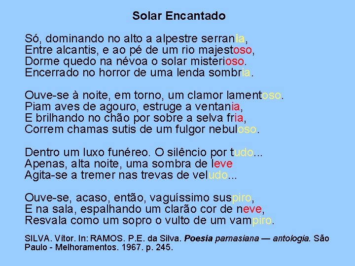 Solar Encantado Só, dominando no alto a alpestre serrania, Entre alcantis, e ao pé