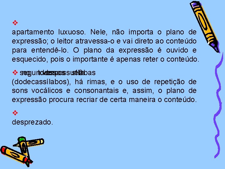 v apartamento luxuoso. Nele, não importa o plano de expressão; o leitor atravessa-o e