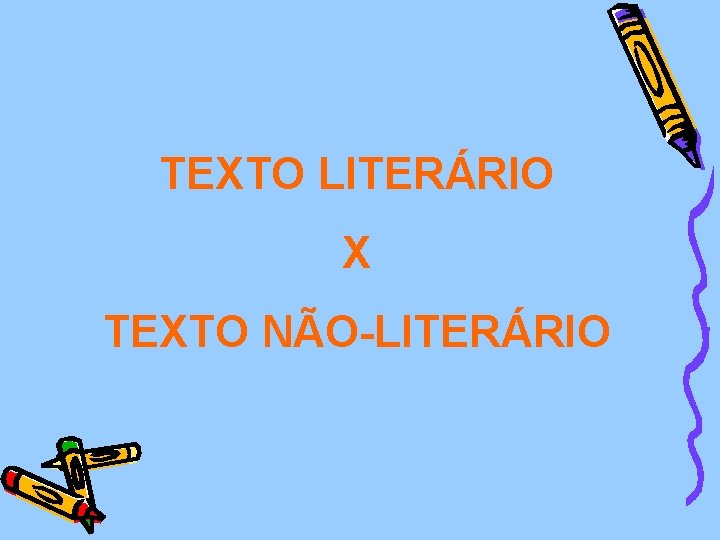 TEXTO LITERÁRIO X TEXTO NÃO-LITERÁRIO 