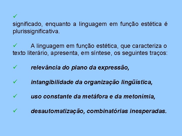 ü significado, enquanto a linguagem em função estética é plurissignificativa. ü A linguagem em