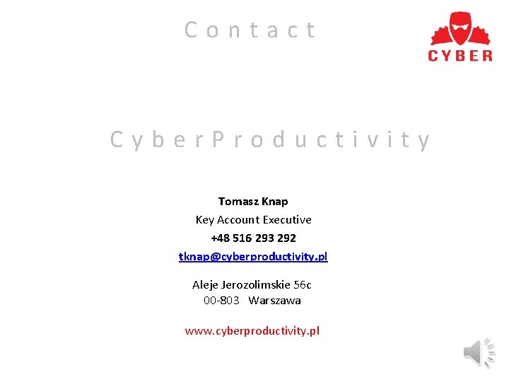 Contact Cyber. Productivity Tomasz Knap Key Account Executive +48 516 293 292 tknap@cyberproductivity. pl