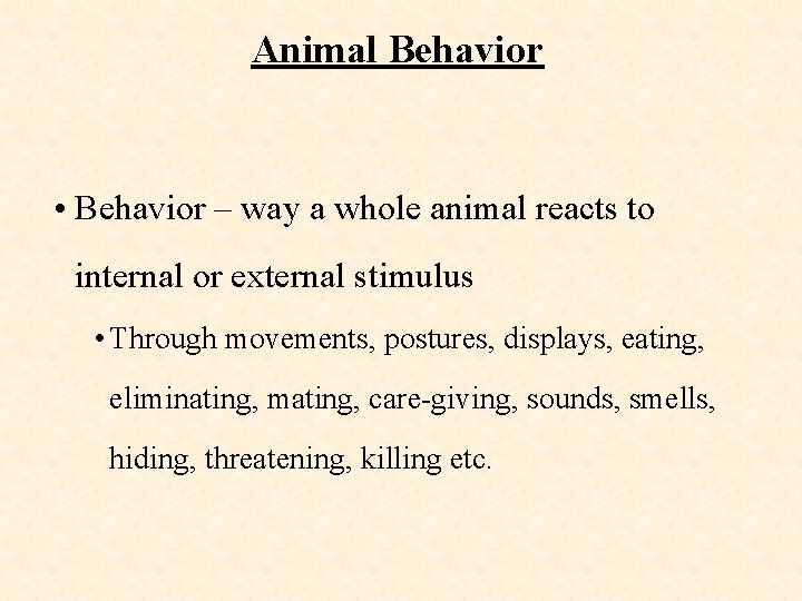 Animal Behavior • Behavior – way a whole animal reacts to internal or external