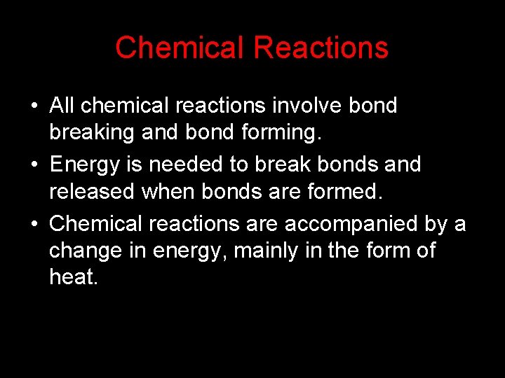 Chemical Reactions • All chemical reactions involve bond breaking and bond forming. • Energy