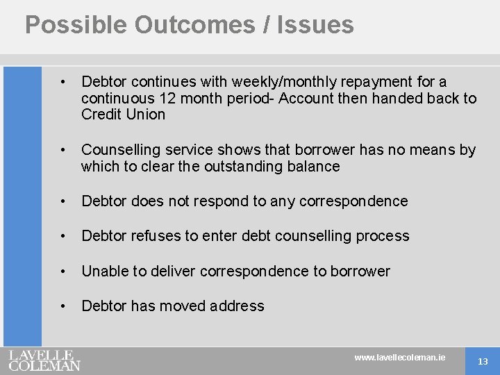 Possible Outcomes / Issues • Debtor continues with weekly/monthly repayment for a continuous 12