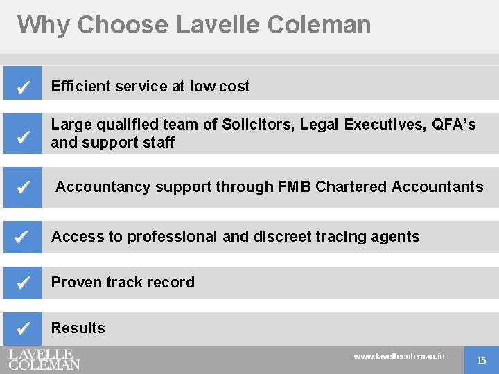Why Choose Lavelle Coleman Efficient service at low cost Large qualified team of Solicitors,